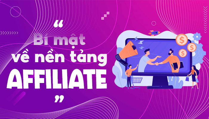 Bí mật mà các Affiliate Marketer không muốn bạn biết về nền tảng affiliate